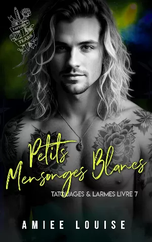 Amiee Louise – Tatouages & larmes, Tome 7 : Petits Mensonges Blancs